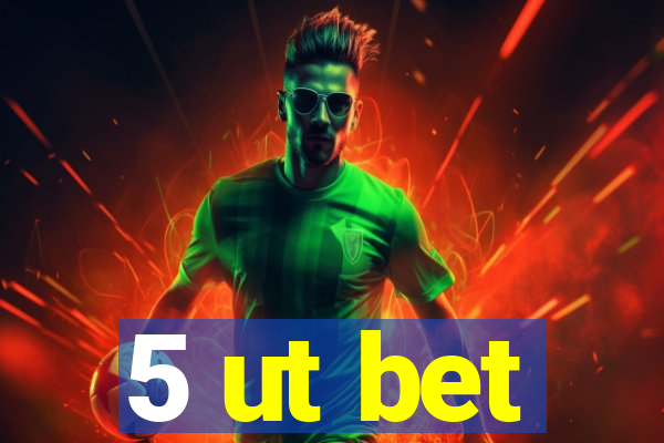 5 ut bet